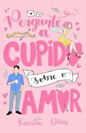 Pergunte a Cupido sobre o amor - Kárita  Dias