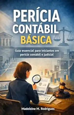 Perícia Contábil Básica: Seu guia completo para se tornar um perito contador - Madeleine M. Rodrigues