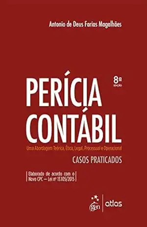 Perícia Contábil – Uma Abordagem Teórica, Ética, Legal, Processual e Operacional – Antonio de Deus Farias Magalhães