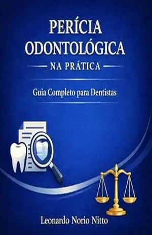 PERÍCIA ODONTOLOGICA NA PRÁTICA: Guia Completo para Dentista – Leonardo Nitto