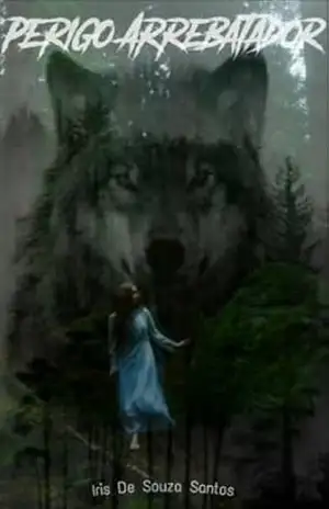 Perigo Arrebatador – Lobos De Lakeville: Livro 5 (REVISADO) – Iris De Souza Santos