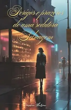 Perigos e prazeres de uma sedutora selvagem – Cassie Thorne