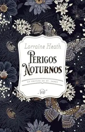 Perigos noturnos – Quarto livro da série Os Órfãos de St. James – Lorraine Heath