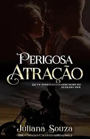 Perigosa Atração: Série Perigosos Cafajestes – Livro 4 Parte II – Juliana  Souza