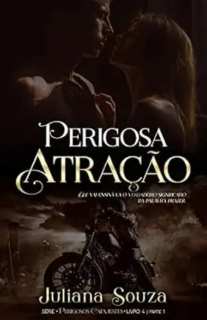 Perigosa Atração: Serie Perigosos Cafajestes – Livro 4 parte I – Juliana  Souza