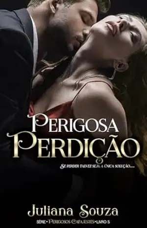 Perigosa Perdição: Série Perigosos Cafajestes– Livro 5 – Juliana  Souza