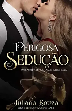 Perigosa Sedução: Série Perigosos Cafajestes: Livro 1 – Juliana Souza