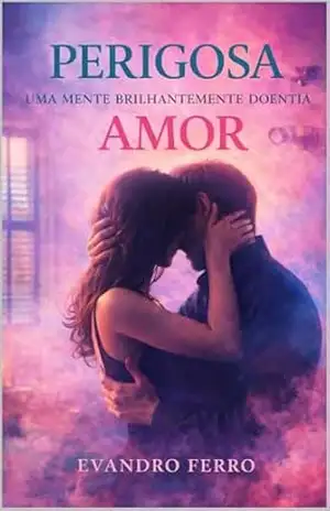 Perigosa: Uma mente brilhantemente doentia – Amor (Livro 8) – Evandro  Ferro