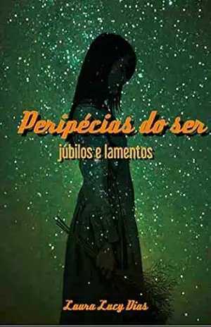 Peripécias do ser: Júbilos e lamentos – Laura Lucy  Dias
