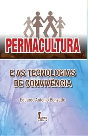 Permacultura: E As Tecnologias De Convivência – Eduardo Antonio Bonzatto