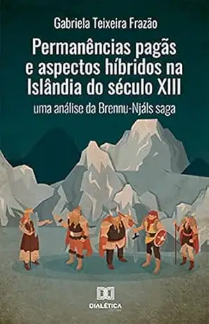 Permanências pagãs e aspectos híbridos na Islândia do século XIII: uma análise da Brennu–Njáls saga – Gabriela Teixeira Frazão