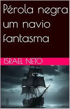 Pérola negra um navio fantasma – ISRAEL NETO