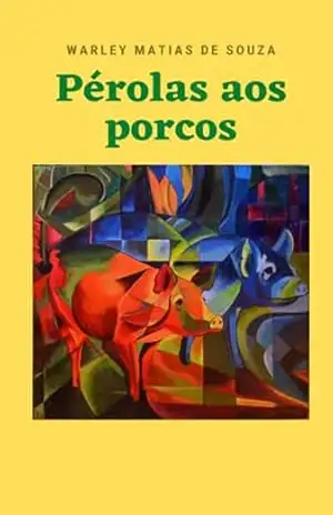 Pérolas Aos Porcos – Warley Matias De Souza