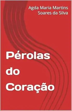 Pérolas do Coração - Agda Maria  Martins Soares da Silva