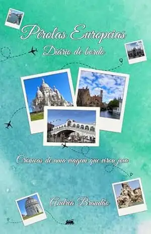 Pérolas Europeias – Diário de Bordo: Crônicas de uma viagem que virou joia – ANDRÉA  BRANDÃO