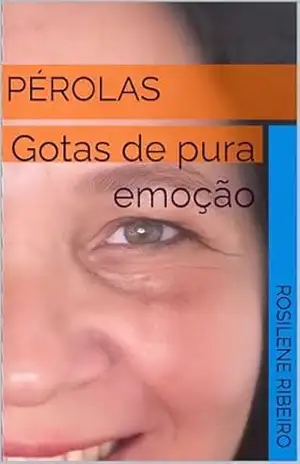 Pérolas: Gotas de pura emoção – Rosilene  Ribeiro