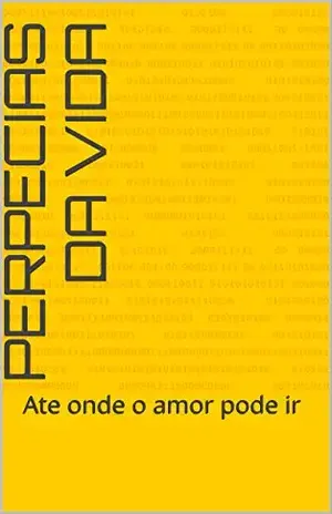Perpecias da vida: Ate onde o amor pode ir - Amanda Ribeiro