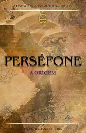 PERSÉFONE: A ORIGEM (Bruxos e Deuses) – FELIPE HERMANO TEIXEIRA