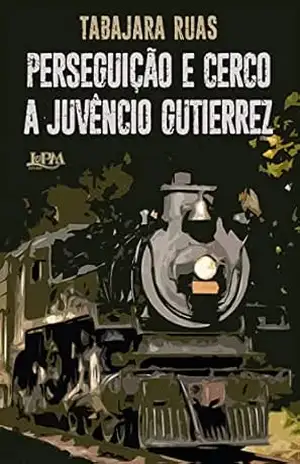 Perseguição e cerco a Juvêncio Gutierrez – Tabajara Ruas