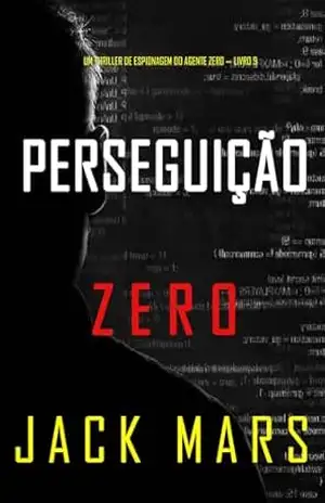 Perseguição Zero (Um Thriller de Espionagem do Agente Zero — Livro 9) (Uma série de suspenses do espião Agente Zero) – Jack Mars