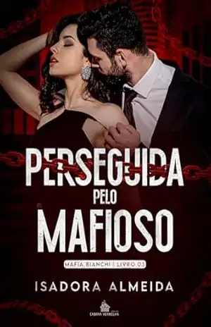 Perseguida Pelo Mafioso: Máfia Bianchi Livro 03 – Isadora  Almeida