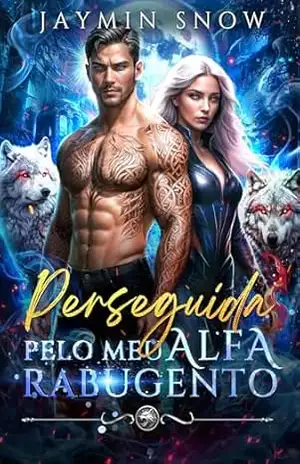 Perseguida pelo meu alfa rabugento: Uma companheira fugitiva proibida Rabugento–Sol Proximidade forçada Romance paranormal lobisomem (Série Alpha Feroz Livro 1) - Jaymin Snow