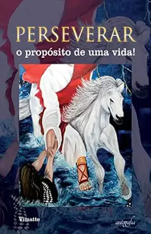 Perseverar: O propósito de uma vida! - Vimatte