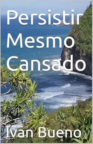Persistir Mesmo Cansado – Ivan Bueno