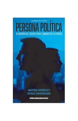 Persona Política: O Segredo dos Líderes para conquistar eleitores (Caminhos da Vitória Livro 3) – Martina  Rodrigues