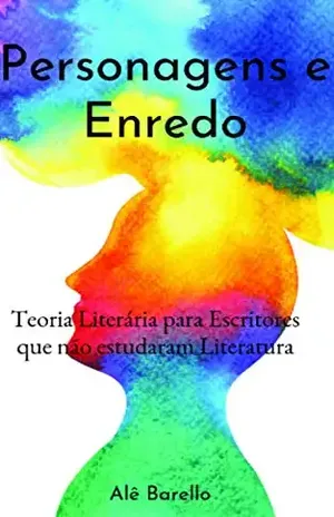 Personagens e Enredo: Como Escrever um Livro se você não estudou Literatura (Escritor de Sucesso) – Alê Barello