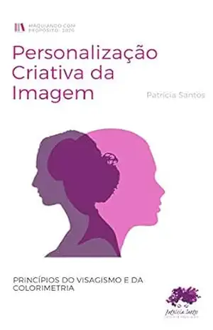 Personalização Criativa da Imagem: Princípios do Visagismo e da Colorimetria – Patricia  Ferreira Santos da Silva