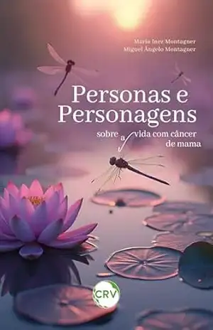 Personas e personagens: Sobre(a)vida com câncer de mama – Maria Inez Montagner