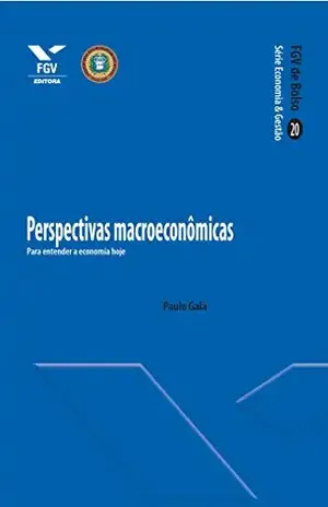 Perspectivas macroeconômicas: para entender a economia hoje (FGV de Bolso) – Paulo Gala
