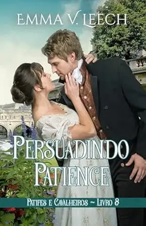 Persuadindo Patience (Patifes & Cavalheiros Livro 8) – Emma V Leech