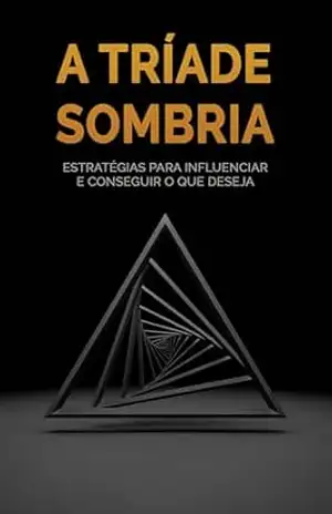 PERSUASÃO E PODER: Como Usar As Estrategias e Insights da Triade Negra Para Conseguir Que os Outros Façam o Que Deseja - Alex Monteiro
