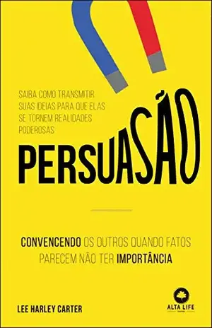 Persuasão: Convencendo os outros quando fatos parecem não ter importância - Lee Hartley Carter