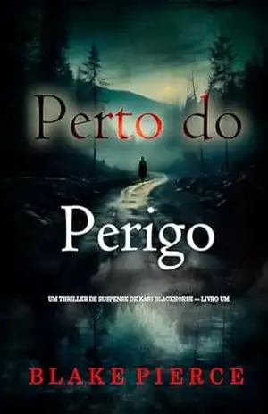 Perto do Perigo (Um Thriller de Suspense de Kari Blackhorse — Livro Um) – Blake  Pierce