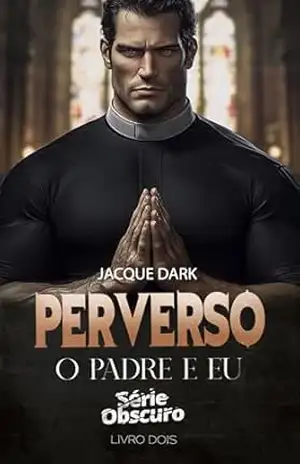 Perverso – O padre e eu Livro 2: Série Obscuro (Serie Obscuro) – Jacque Dark