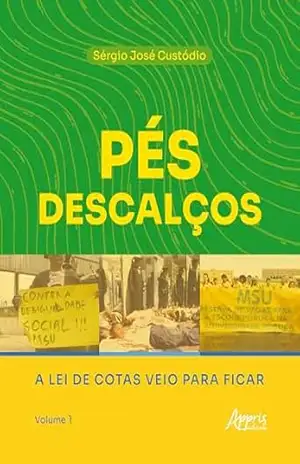 Pés Descalços: A Lei de Cotas Veio Para Ficar: Volume 1 – Sérgio José Custódio