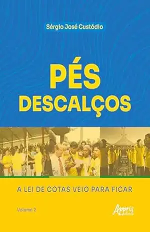 Pés Descalços: A Lei de Cotas Veio Para Ficar: Volume 2 – Sérgio José Custódio