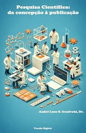 Pesquisa Científica: da concepção à publicação – Andre Leon Gradvohl