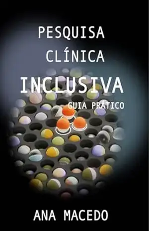 Pesquisa Clínica Inclusiva: Guia Prático – Ana Macedo