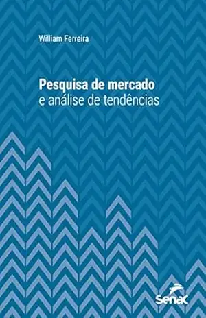Pesquisa de mercado e análise de tendências (Série Universitária) – William Ferreira