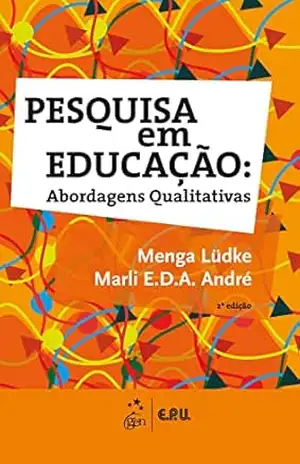 Pesquisa em Educação – Abordagens Qualitativas – Menga Lüdke