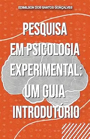 Pesquisa em Psicologia Experimental: Um Guia Introdutório – Edimilson dos Santos Gonçalves