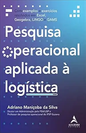 Pesquisa operacional aplicada à logística - Adriano Maniçoba da Silva