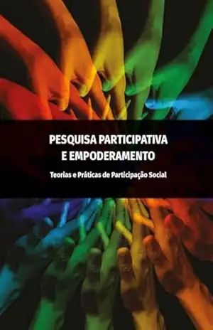 Pesquisa participativa e empoderamento; teorias e práticas de participação social (Saúde em Debate) – Carmen Lucia Albuquerque de Santana & Laura Chanchien Parajon Nina Wallerstein, Rosilda Mendes