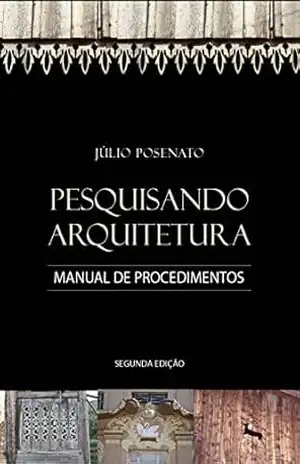 Pesquisando Arquitetura: Manual de Procedimentos – Júlio Posenato
