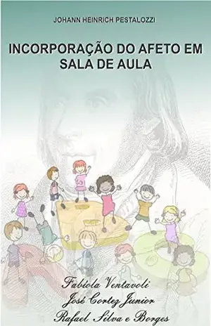 PESTALOZZI E A INCORPORAÇÃO DO AFETO À SALA DE AULA – Fabíola Ventavoli