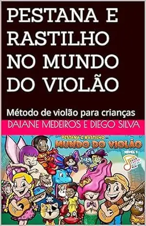 PESTANA E RASTILHO NO MUNDO DO VIOLÃO: Método de violão para crianças – Daiane  Medeiros